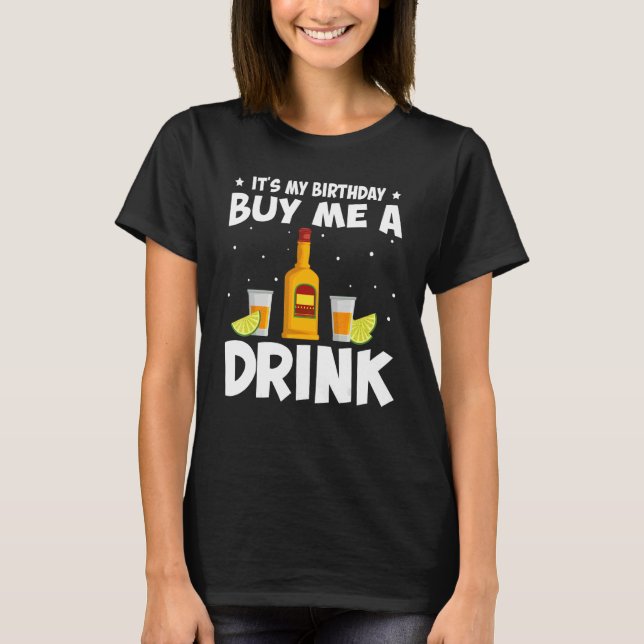 It's My Birthday Buy Me A Drink Tequila Wine Drink T-Shirt (Front)