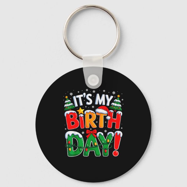 It's My Birthday Christmas Funny Bday Xmas Kids Bo Keychain (Front)