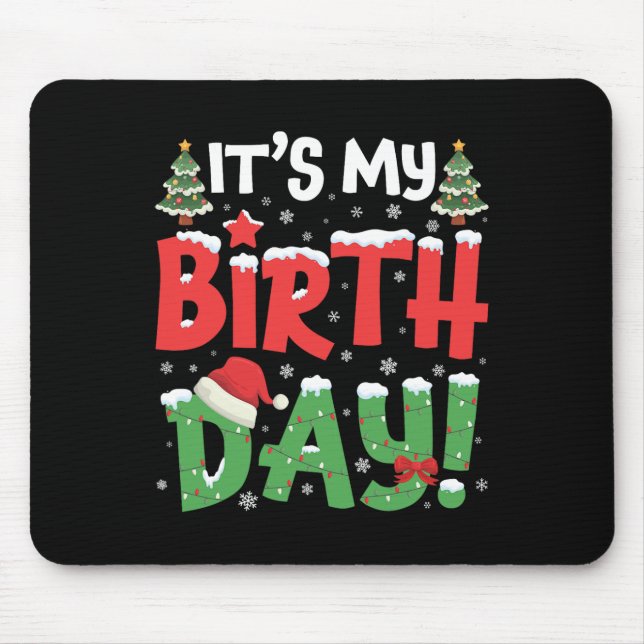 It's My Birthday Christmas Funny Bday Xmas Kids Bo Mouse Pad (Front)
