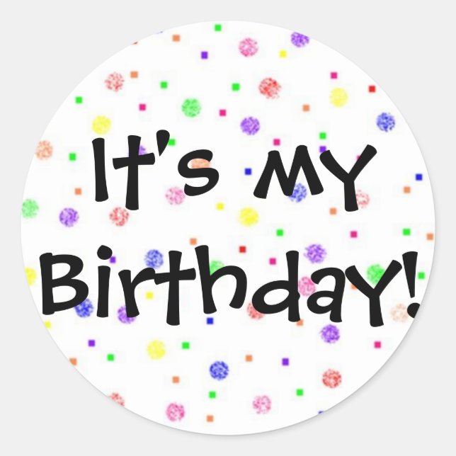 It's My Birthday! Classic Round Sticker (Front)