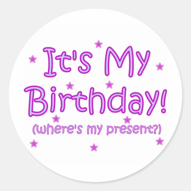 It's My Birthday! Classic Round Sticker (Front)