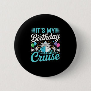 It's My Birthday Cruise - Cruise Vacation Birthday Button