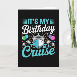 It's My Birthday Cruise - Cruise Vacation Birthday Card
