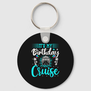 It's My Birthday Cruise - Cruise Vacation Birthday Keychain