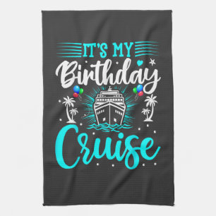 It's My Birthday Cruise - Cruise Vacation Birthday Kitchen Towel