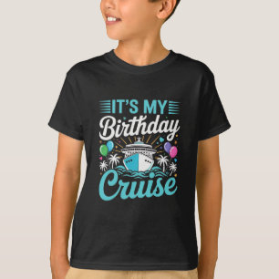 It's My Birthday Cruise - Cruise Vacation Birthday T-Shirt