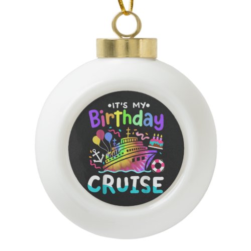 It's My Birthday Cruise Tie Dye Vacation Trip  Ceramic Ball Christmas Ornament