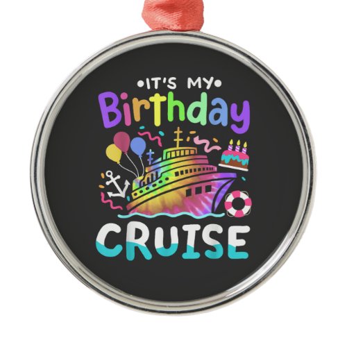 It's My Birthday Cruise Tie Dye Vacation Trip  Metal Ornament