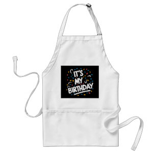 It's My Birthday For Boys Girls Kids Men Women Fun Adult Apron