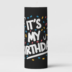 It's My Birthday For Boys Girls Kids Men Women Fun Pillar Candle