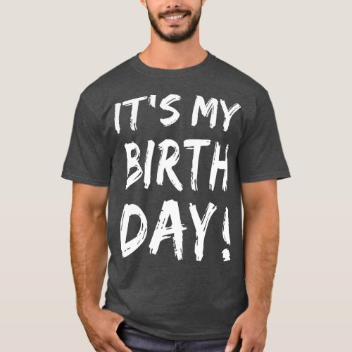 Its My Birthday  for Women Men Boy Girl Birthday G T_Shirt