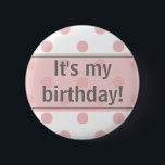 It's My Birthday Girly Polka Dots Button<br><div class="desc">Designed especially for the birthday girl,  this pin button features pink polka dots embellished with a sheer pink ribbon and the words "It's My Birthday!" You may edit the text with your own personal message if you like.</div>