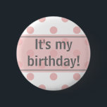 It's My Birthday Girly Polka Dots Button<br><div class="desc">Designed especially for the birthday girl,  this pin button features pink polka dots embellished with a sheer pink ribbon and the words "It's My Birthday!" You may edit the text with your own personal message if you like.</div>
