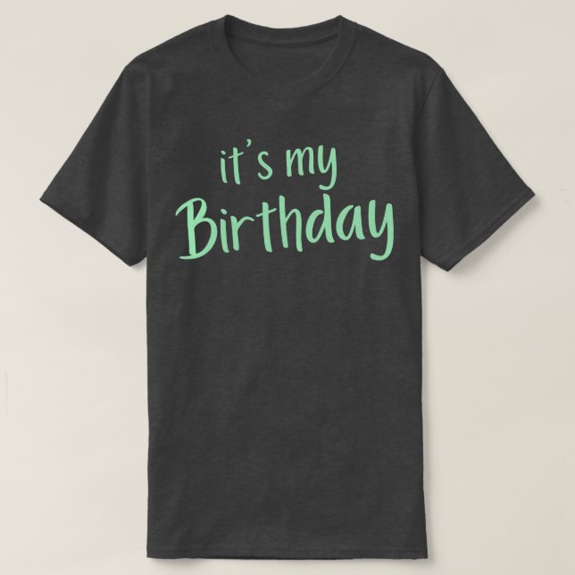 Its My Birthday Happy Birthday to Me Green T-Shirt (Design Front)