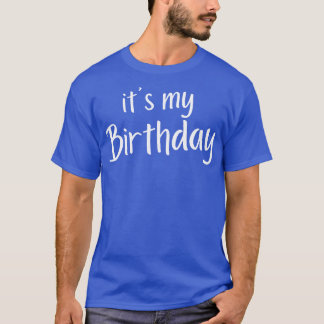 Its My Birthday Happy Birthday to Me White T-Shirt