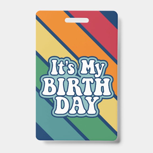 It's My Birthday - Happy Stripe Rainbow Colors Badge (Front)