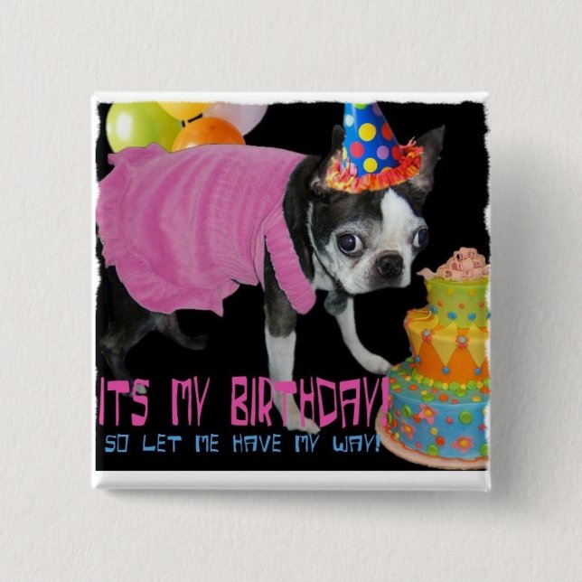 ITS MY BIRTHDAY -LET ME HAVE MY WAY PINBACK BUTTON (Front)