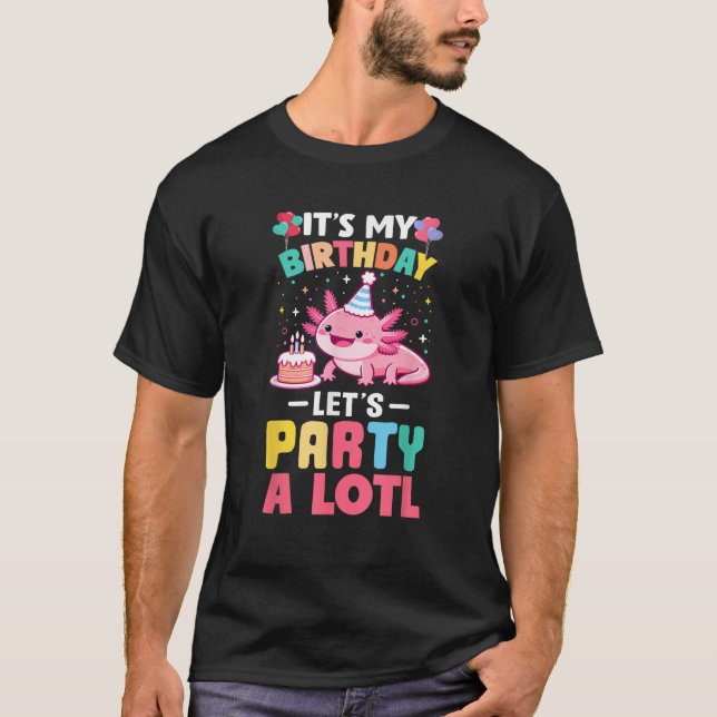 Its My Birthday Lets Party Aloti Axolotl Family Pa T-Shirt (Front)