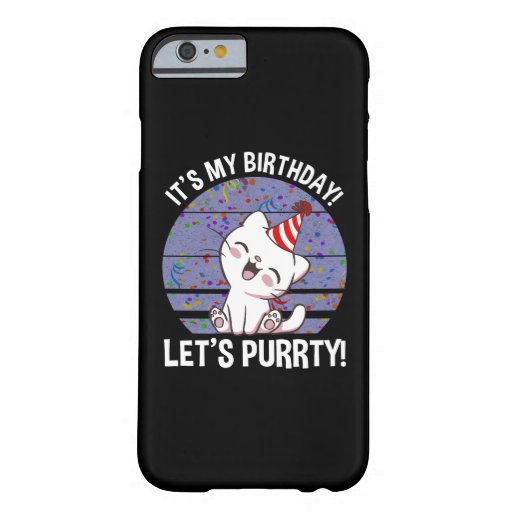 It's My Birthday! Let's Purrty! Barely There iPhone 6 Case