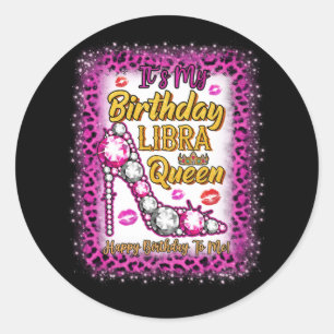 It's My Birthday Libra Queen Happy Birthday To Me Classic Round Sticker