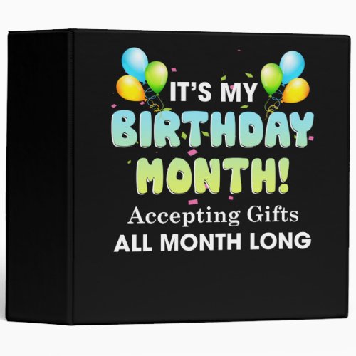Its My Birthday Month Accepting Gifts All Month 3 Ring Binder