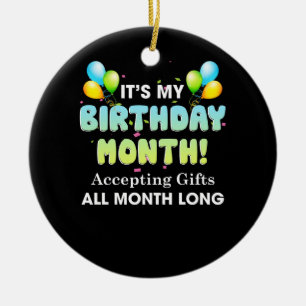 It's My Birthday Month Accepting Gifts All Month Ceramic Ornament