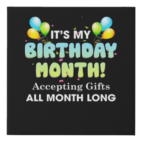 Its My Birthday Month Accepting Gifts All Month Faux Canvas Print