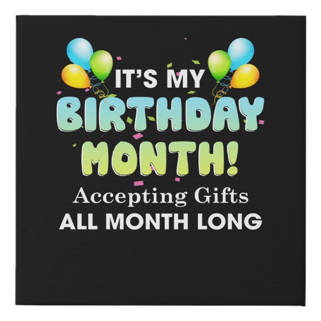It's My Birthday Month Accepting Gifts All Month Faux Canvas Print (Front)