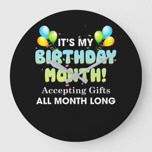 Its My Birthday Month Accepting Gifts All Month Large Clock