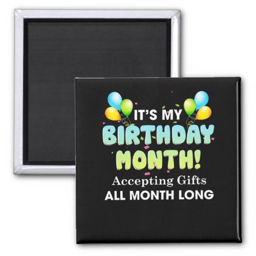 Its My Birthday Month Accepting Gifts All Month Magnet