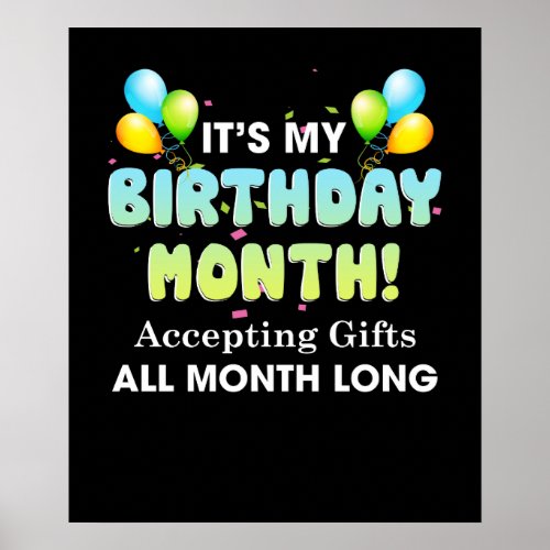 Its My Birthday Month Accepting Gifts All Month Poster