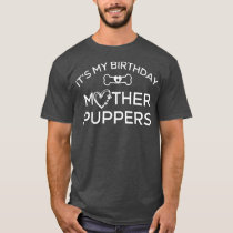 Its My Birthday Mother Puppers Tee ,Lets Pawty Dog