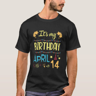 It's My Birthday On April 14 Happy Me Dad Mom Son T-Shirt