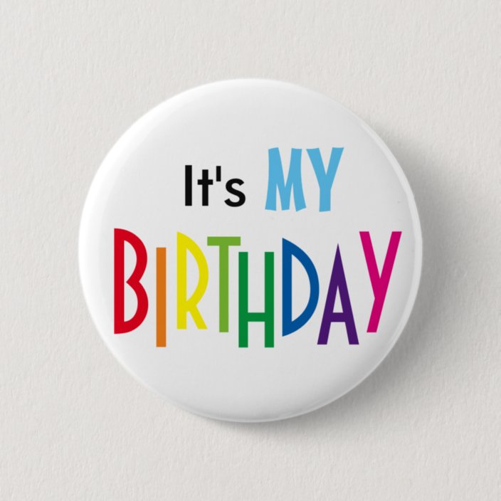 It's MY BIRTHDAY Pin | Zazzle.com