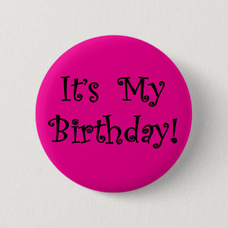 It's My Birthday Pinback Button