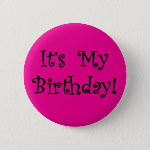 Its My Birthday Pinback Button
