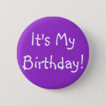 It&#39;s My Birthday! Pinback Button at Zazzle