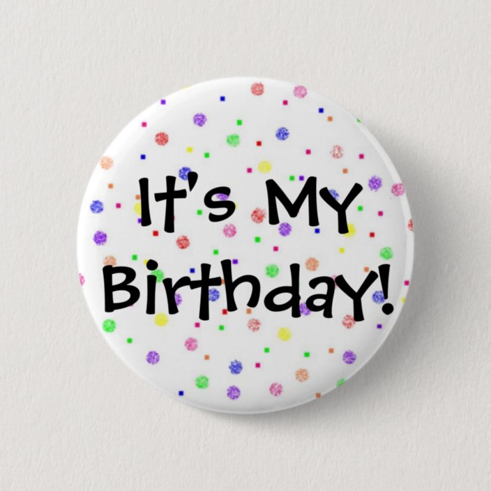 It's My Birthday! Pinback Button | Zazzle.com