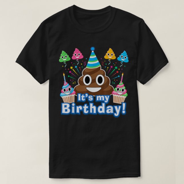 It's My Birthday Poop Funny T-Shirt (Design Front)