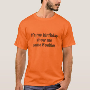 It's My Birthday Show Me Some Boooobies T-Shirt