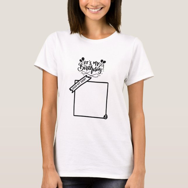 Its My Birthday Sign My Backside Please T-Shirt (Front)