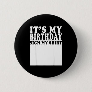 Its My Birthday Sign My Bday Party Funny Birthday Button