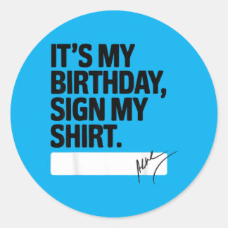 Its My Birthday Sign My Funny Birthday Quote Classic Round Sticker