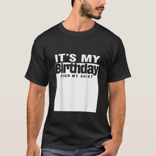 Its My Birthday Sign My Shirt