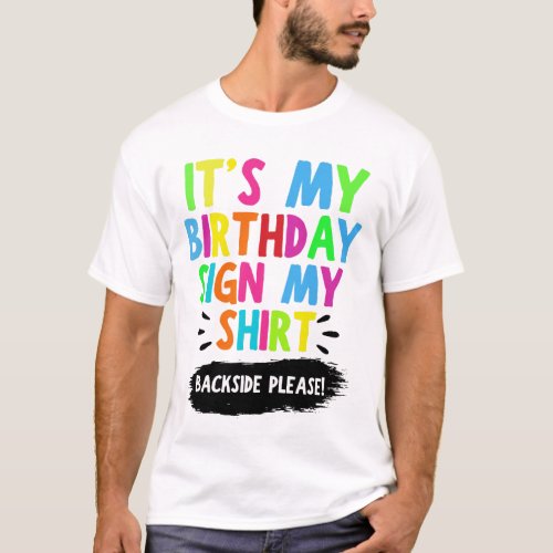 Its My Birthday Sign My Shirt Backside Please Fun