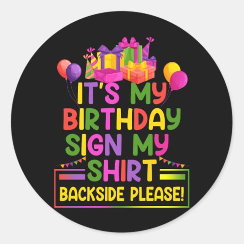 Its My Birthday Sign My Shirt Backside Please Funn Classic Round Sticker