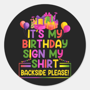 Its My Birthday Sign My Shirt Backside Please Funn Classic Round Sticker