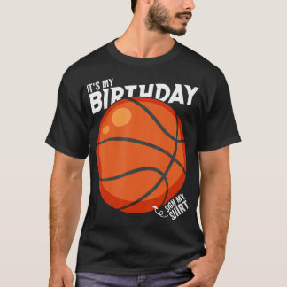 It'S My Birthday Sign My Shirt Basketball Birthday