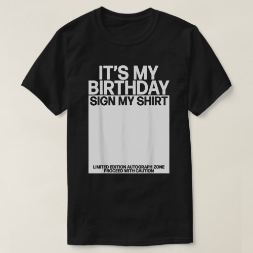 Its my Birthday Sign my Shirt Bday Signature Funny