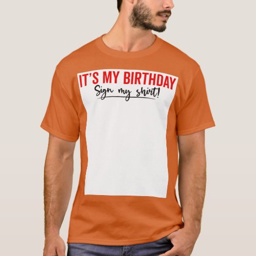 Its my birthday Sign my Shirt funny 1